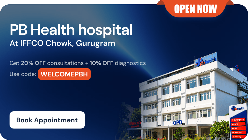 Newly launched PB Health hospital at Iffco Chowk, Gurugram. Use code WELCOMEPBH for a launch discount.